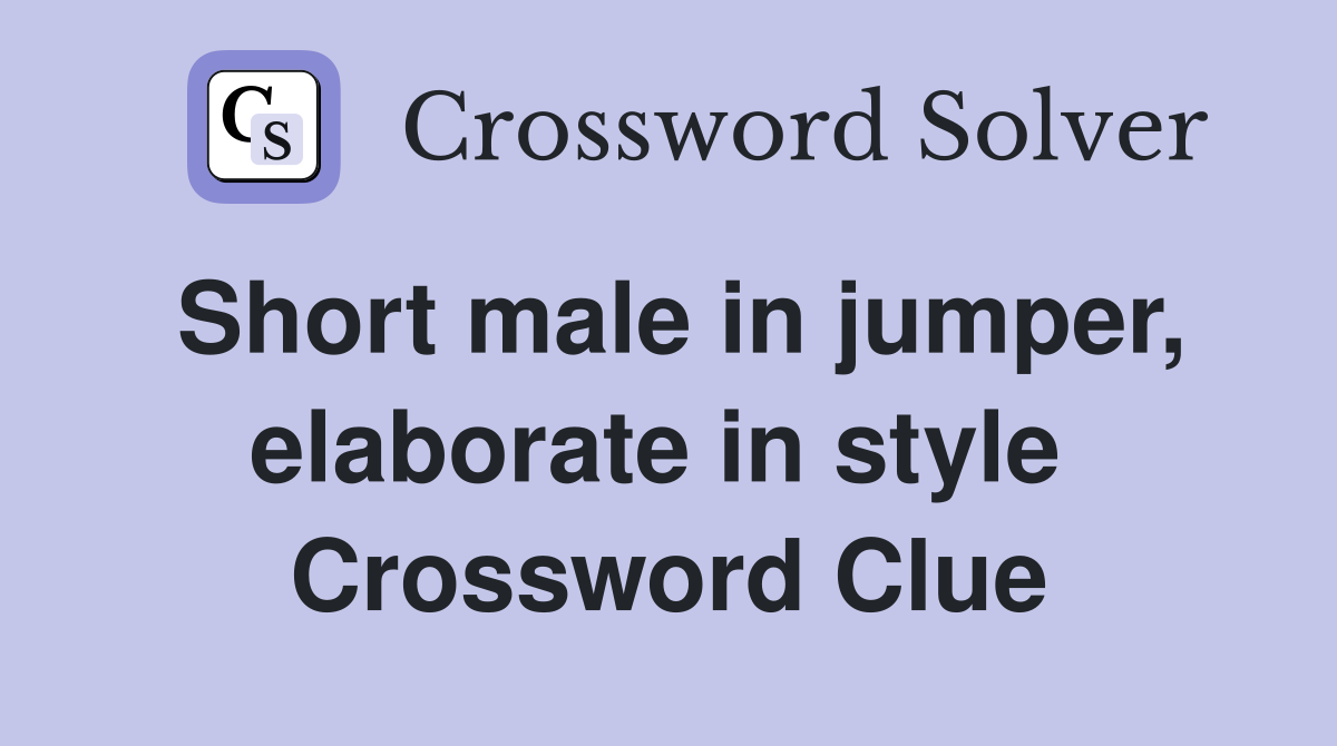 Short male in jumper, elaborate in style  Crossword Clue
