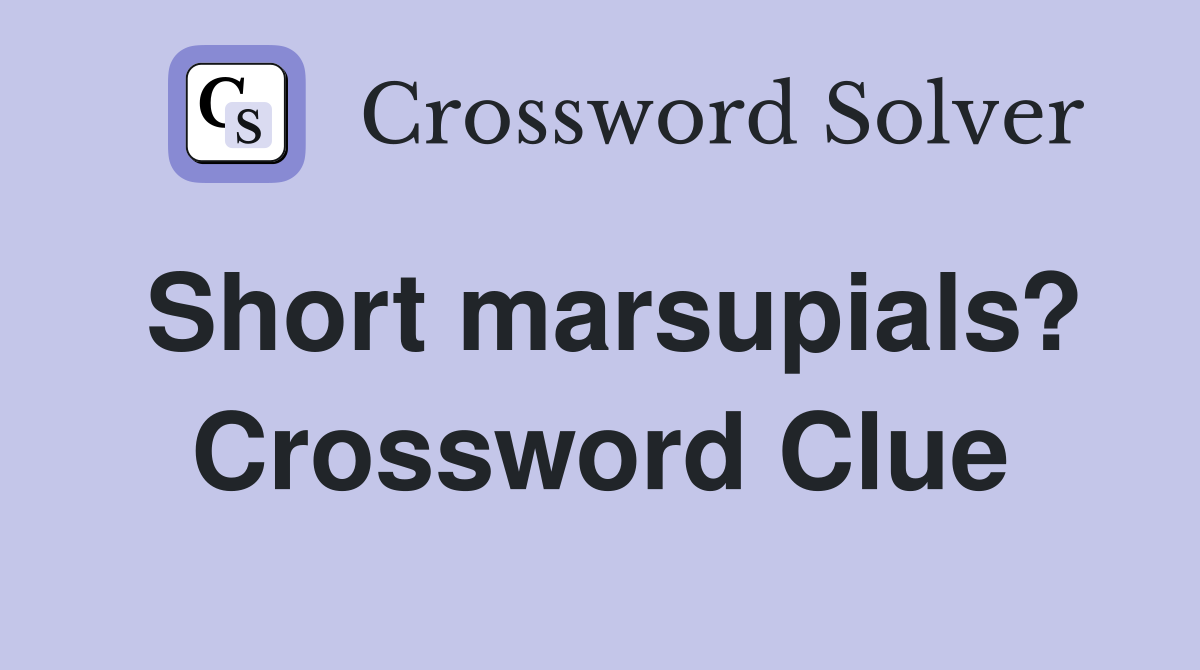 Short marsupials? Crossword Clue