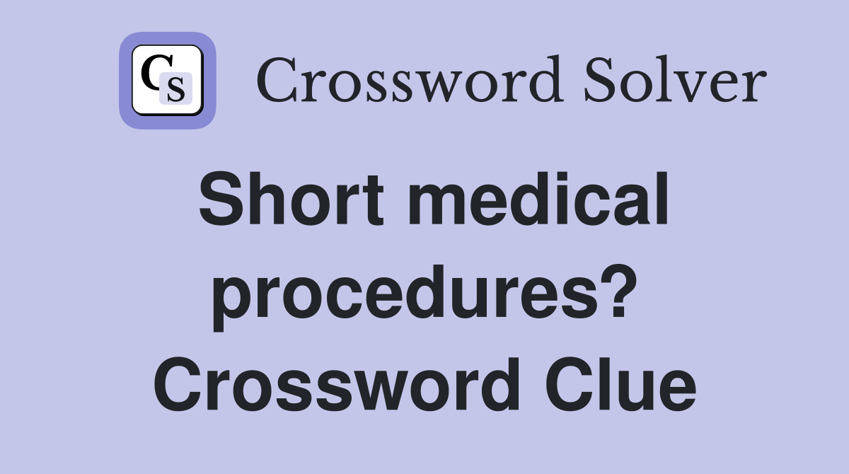 Short medical procedures? Crossword Clue