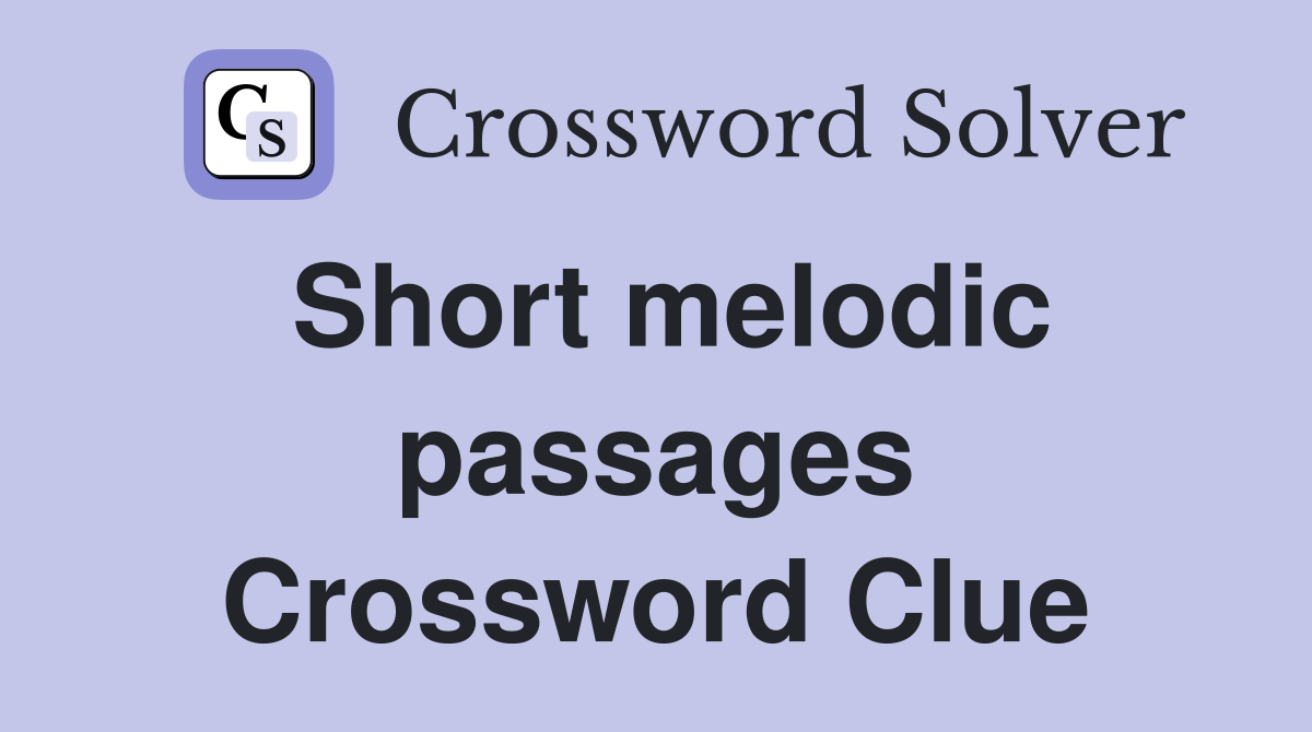 Short melodic passages Crossword Clue
