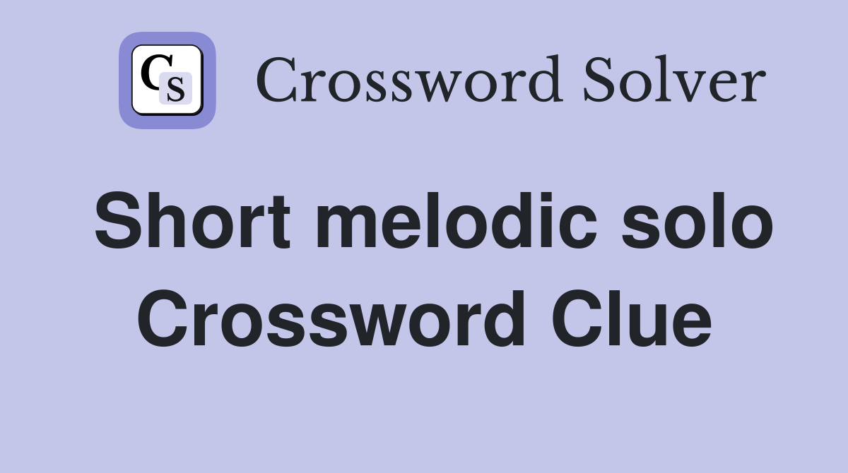 Short melodic solo Crossword Clue