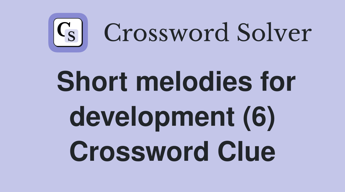 Short melodies for development (6) Crossword Clue