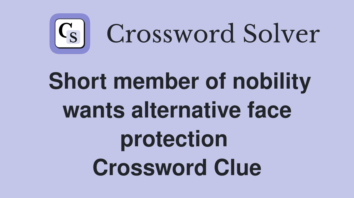 Short member of nobility wants alternative face protection  Crossword Clue