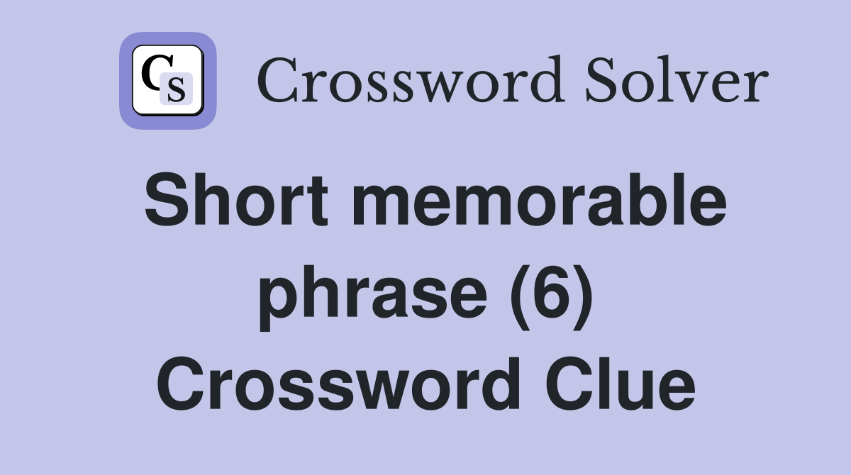 Short memorable phrase (6) Crossword Clue