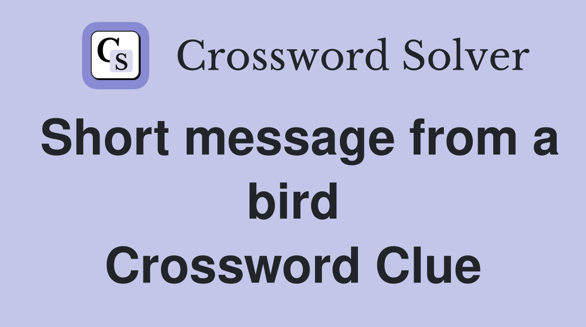 Short message from a bird Crossword Clue
