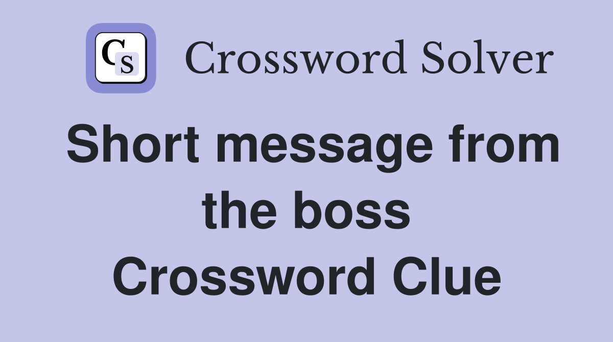 Short message from the boss Crossword Clue