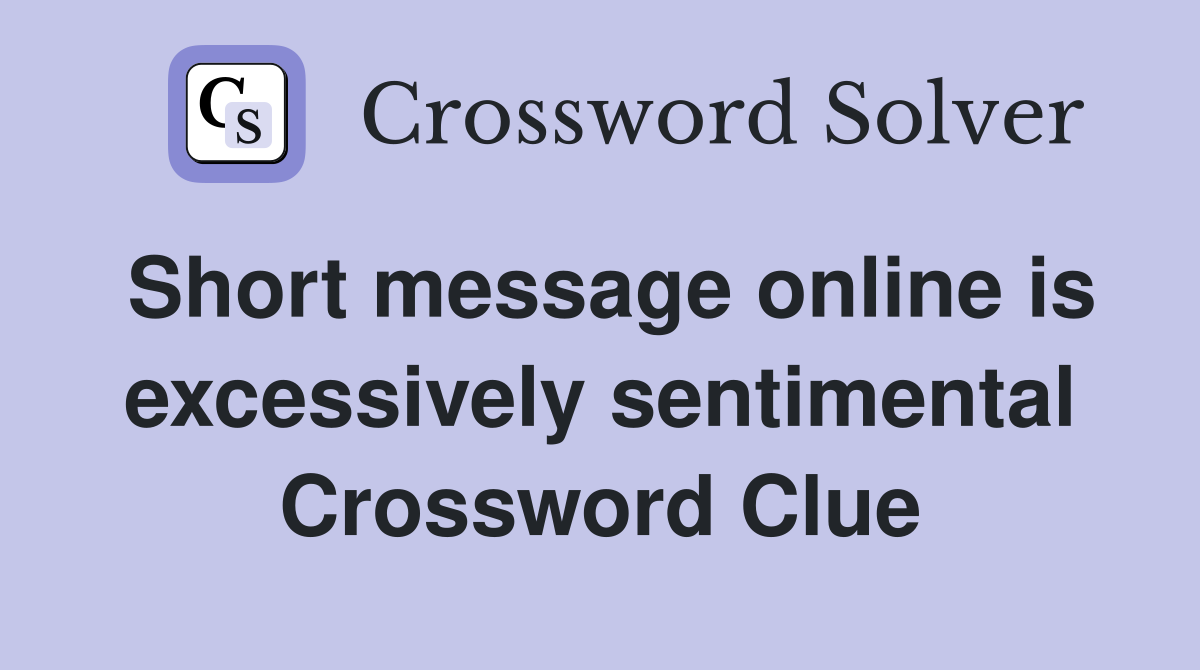 Short message online is excessively sentimental Crossword Clue