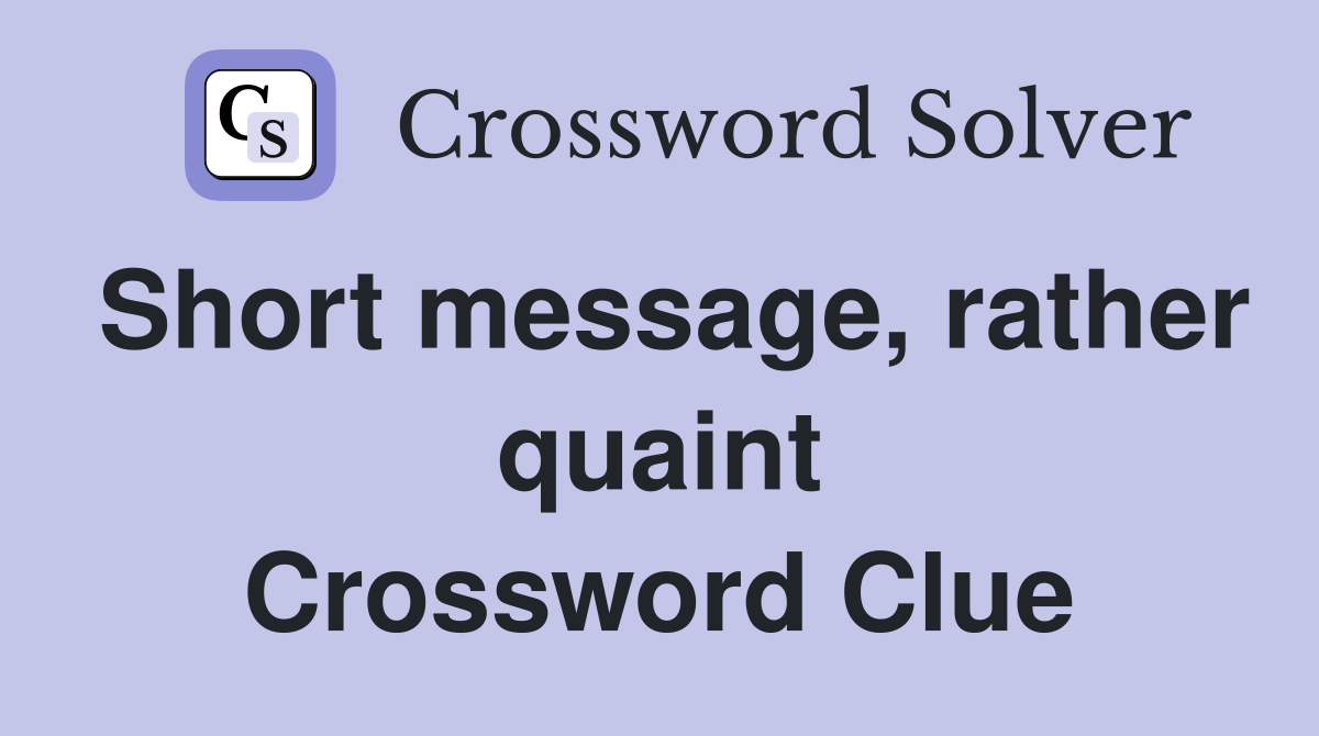 Short message, rather quaint Crossword Clue