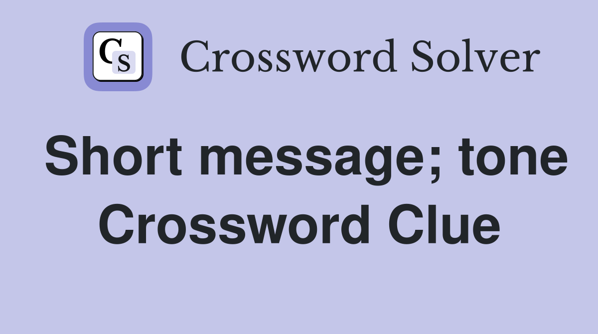 Short message; tone Crossword Clue