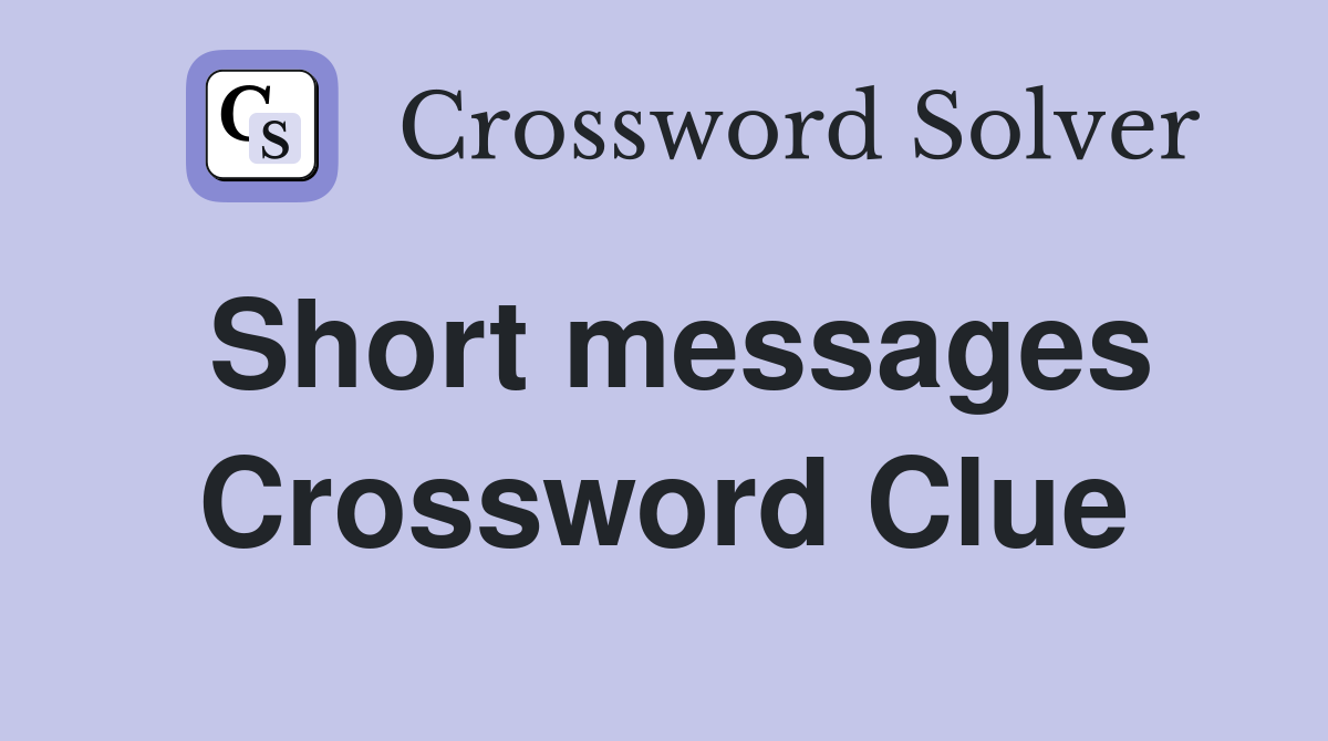Short messages Crossword Clue