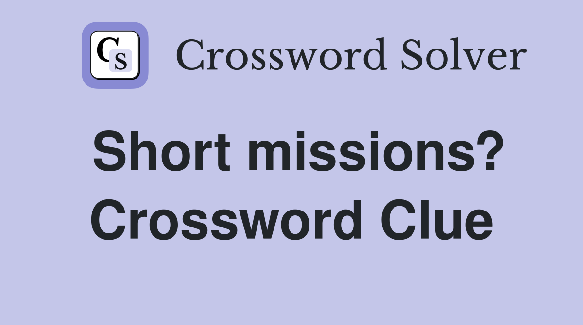 Short missions? Crossword Clue