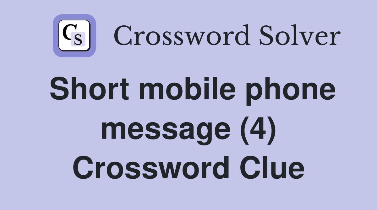 Short mobile phone message (4) Crossword Clue