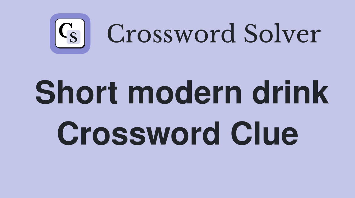 Short modern drink Crossword Clue