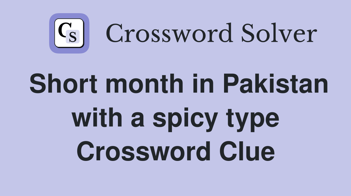 Short month in Pakistan with a spicy type Crossword Clue