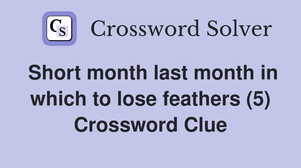 Short month last month in which to lose feathers (5) Crossword Clue
