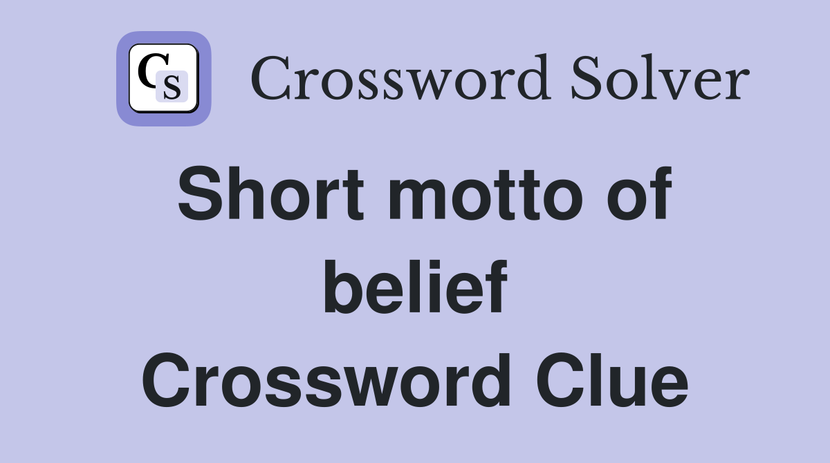 Short motto of belief Crossword Clue