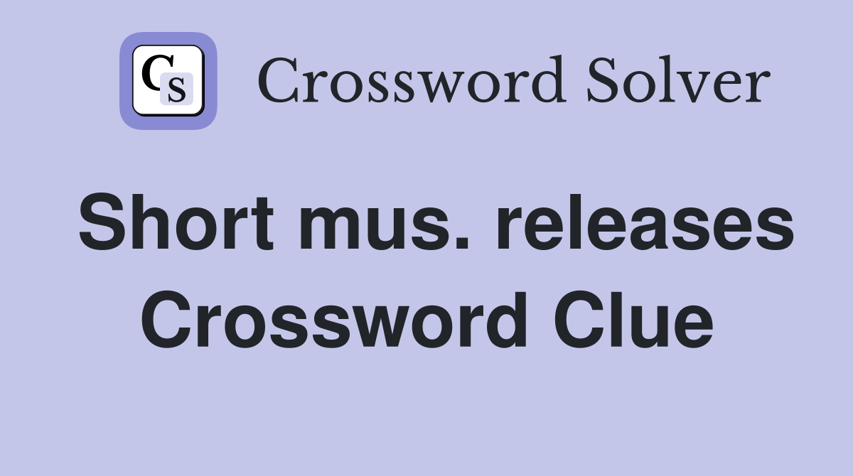 Short mus. releases Crossword Clue