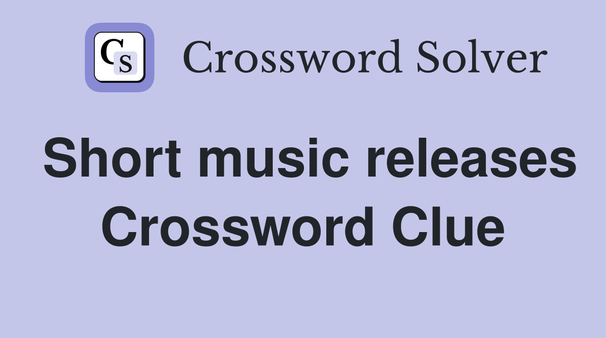 Short music releases Crossword Clue