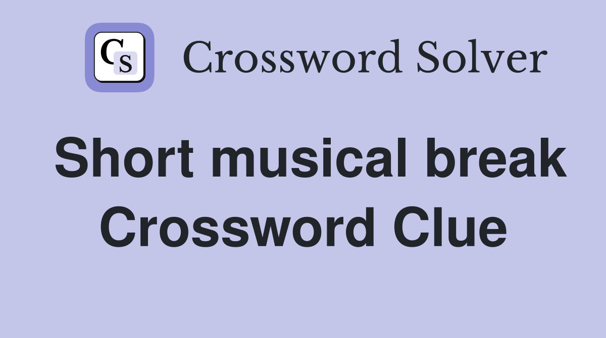 Short musical break Crossword Clue