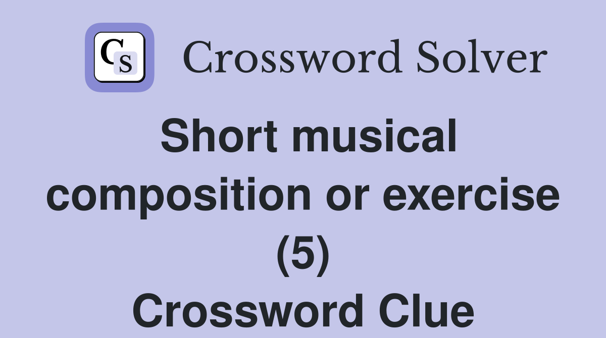 Short musical composition or exercise (5) Crossword Clue