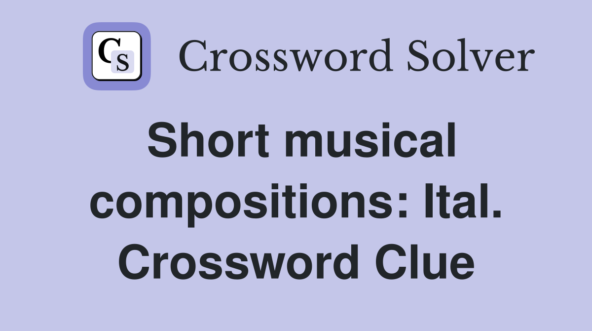 Short musical compositions: Ital. Crossword Clue