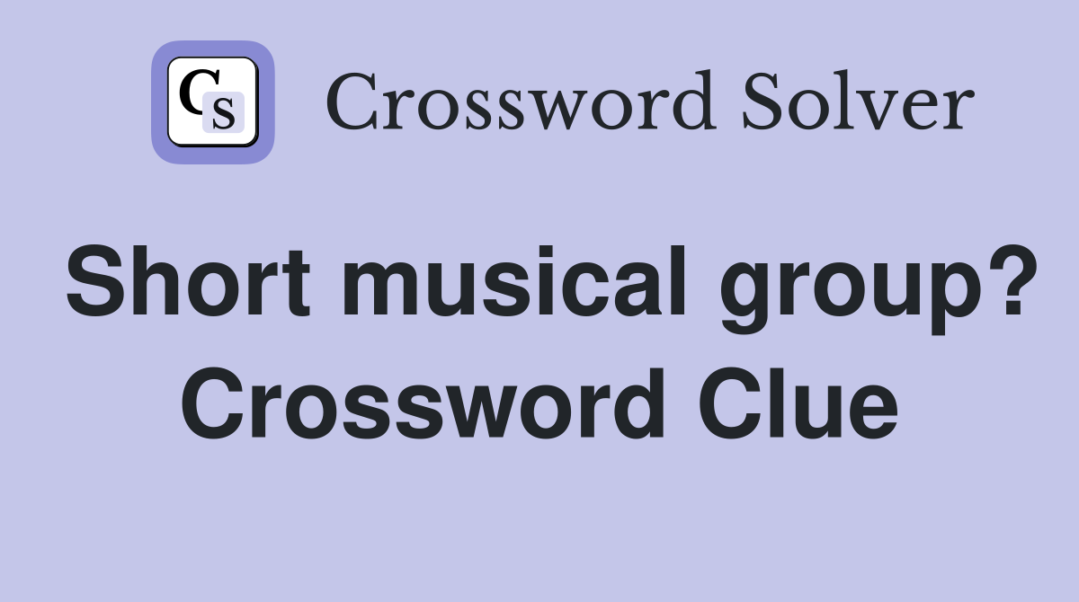 Short musical group? Crossword Clue