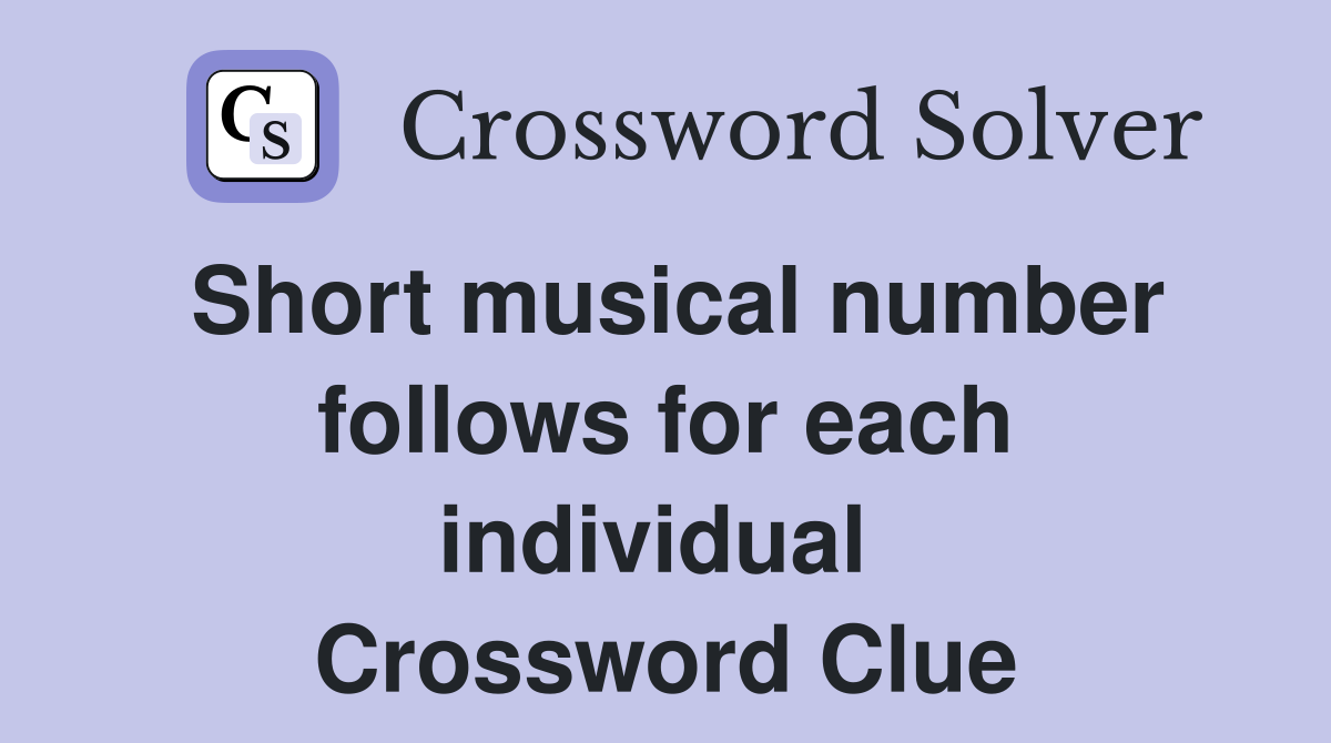 Short musical number follows for each individual  Crossword Clue