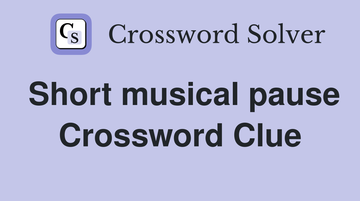 Short musical pause Crossword Clue