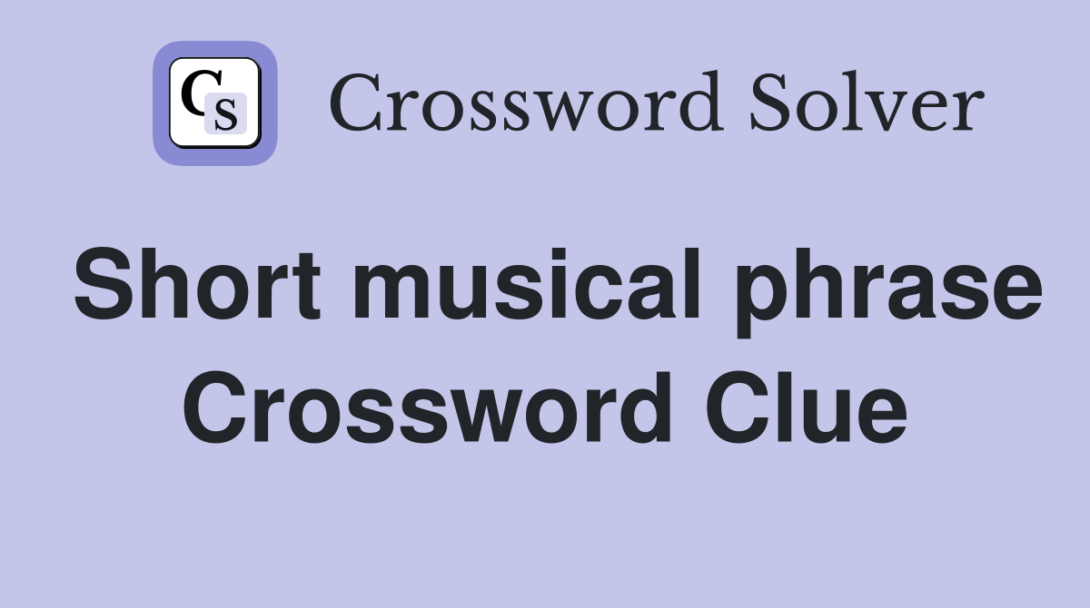 Short musical phrase Crossword Clue