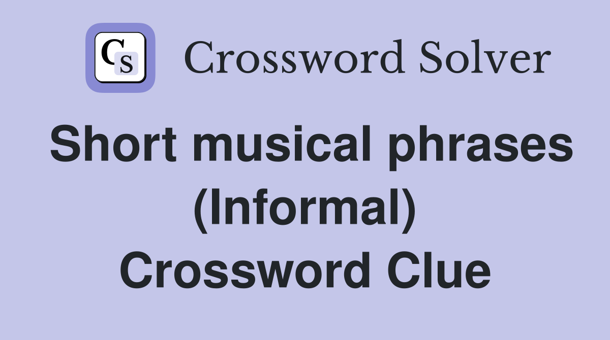 Short musical phrases (Informal) Crossword Clue