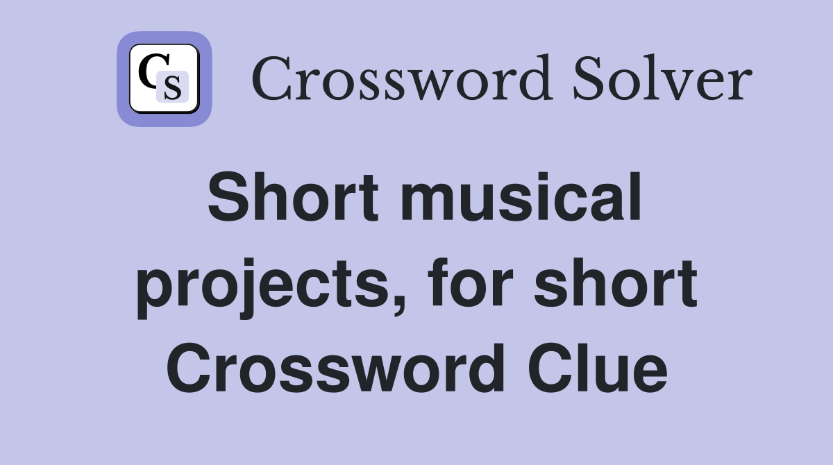 Short musical projects, for short Crossword Clue