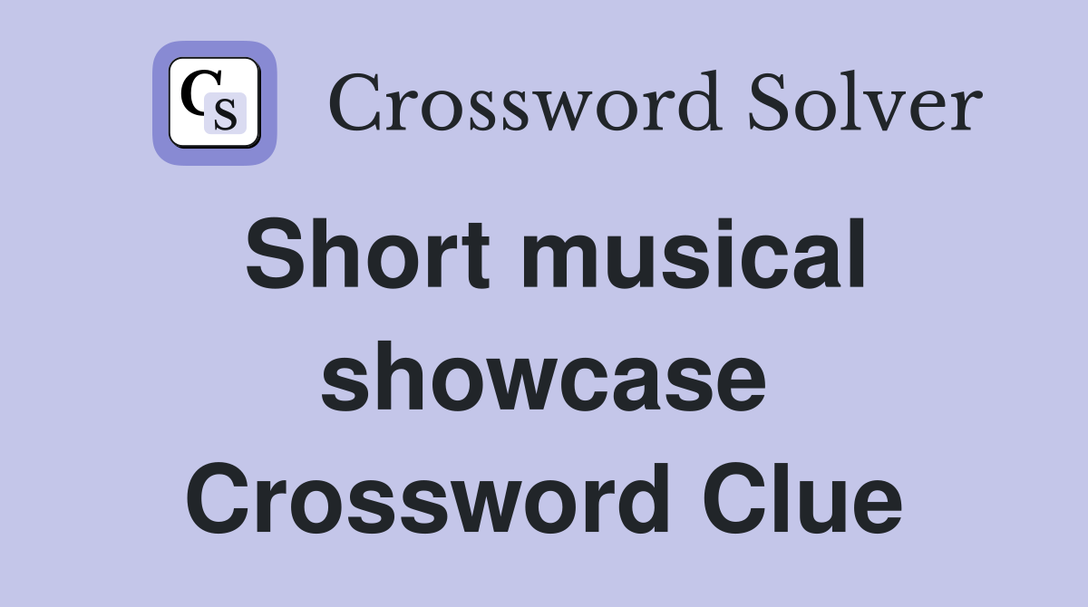 Short musical showcase Crossword Clue