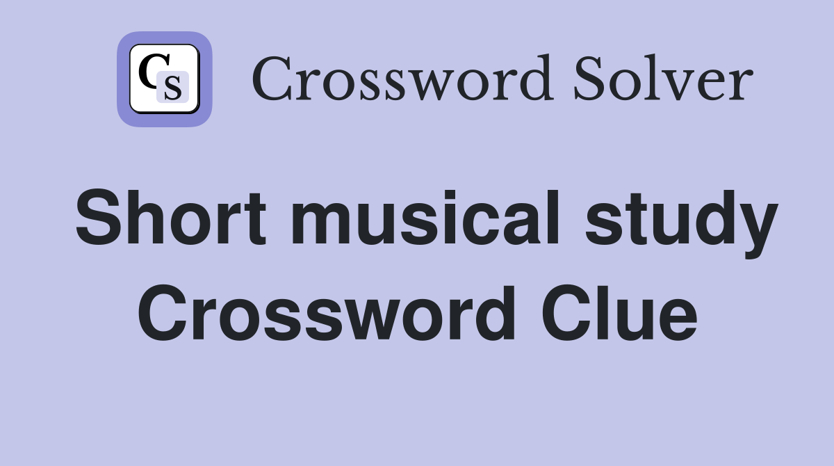 Short musical study Crossword Clue