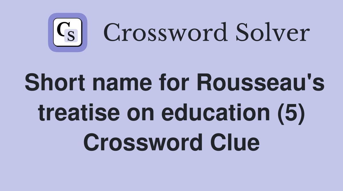 Short name for Rousseau's treatise on education (5) Crossword Clue