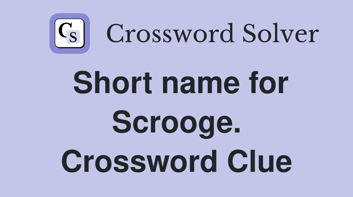 Short name for Scrooge. Crossword Clue