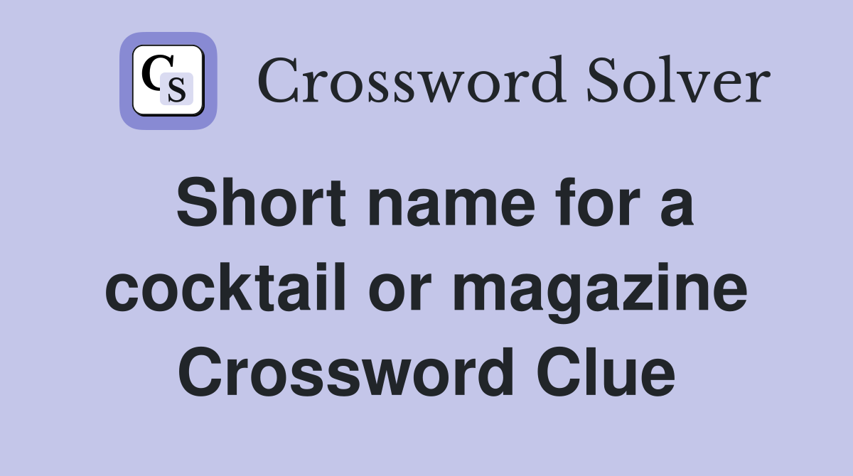 Short name for a cocktail or magazine Crossword Clue