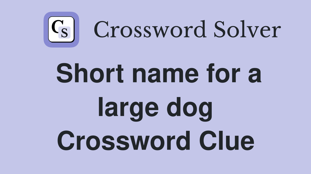Short name for a large dog Crossword Clue