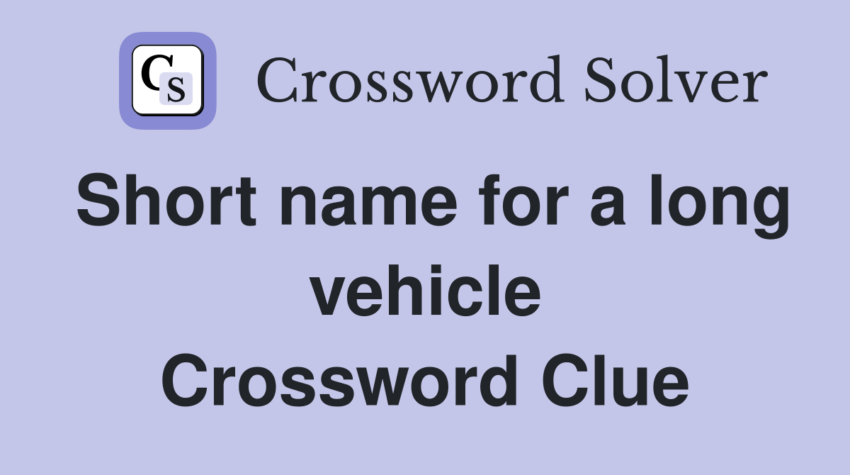 Short name for a long vehicle Crossword Clue