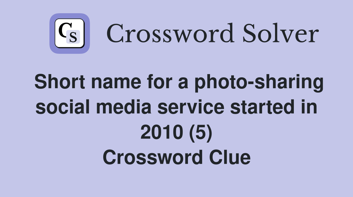 Short name for a photo-sharing social media service started in 2010 (5) Crossword Clue