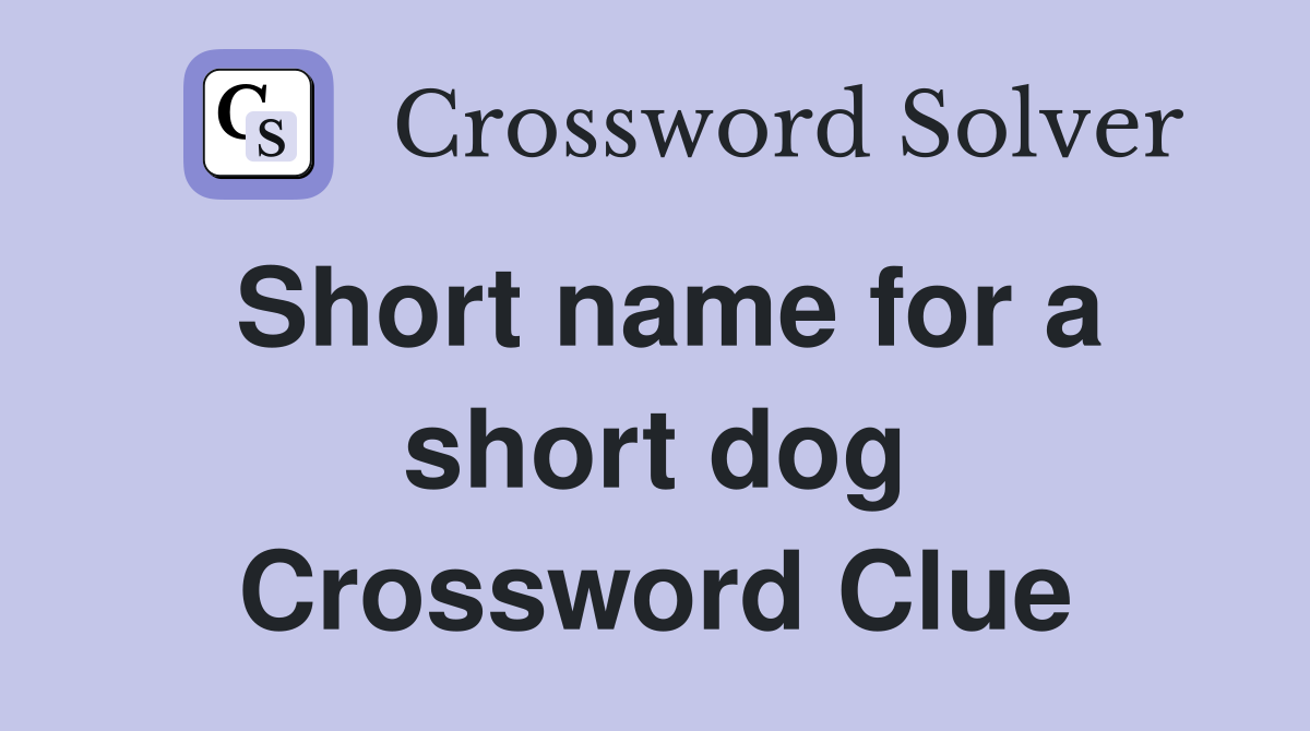 Short name for a short dog Crossword Clue