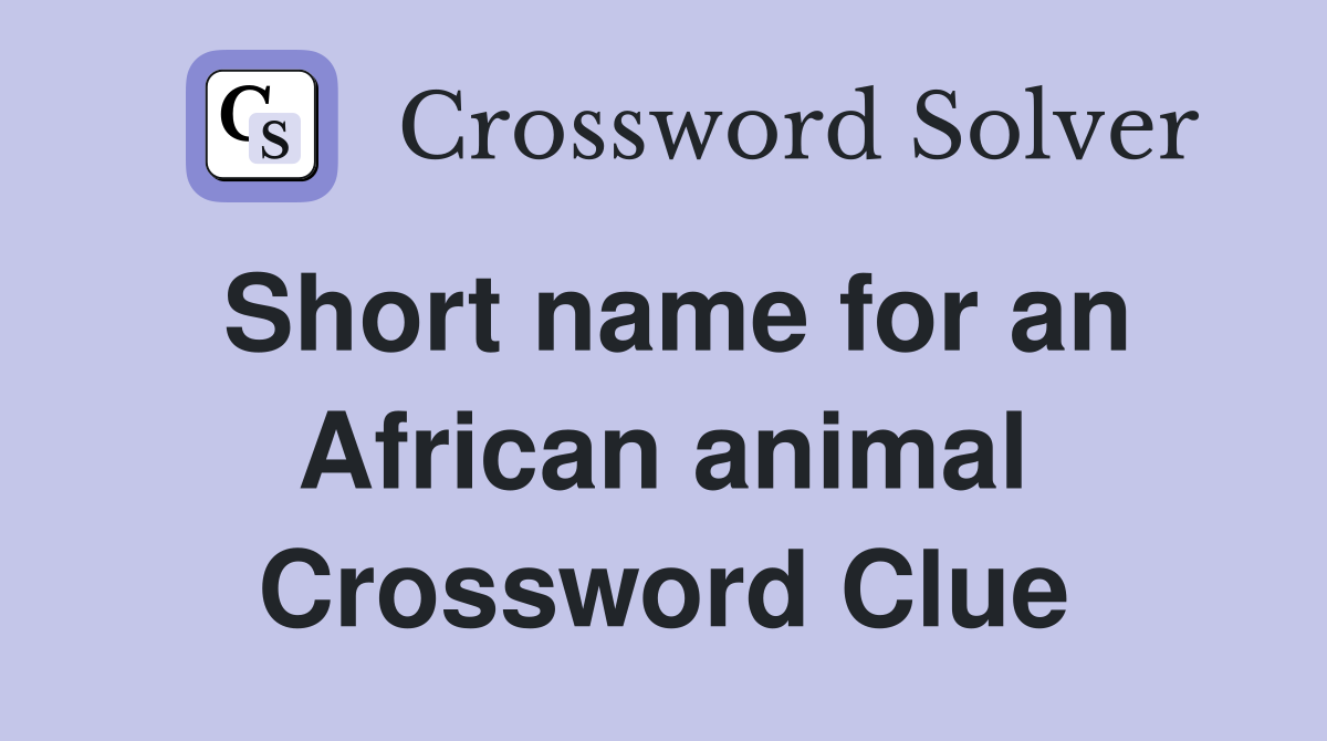 Short name for an African animal Crossword Clue