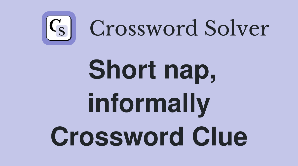 Short nap, informally Crossword Clue
