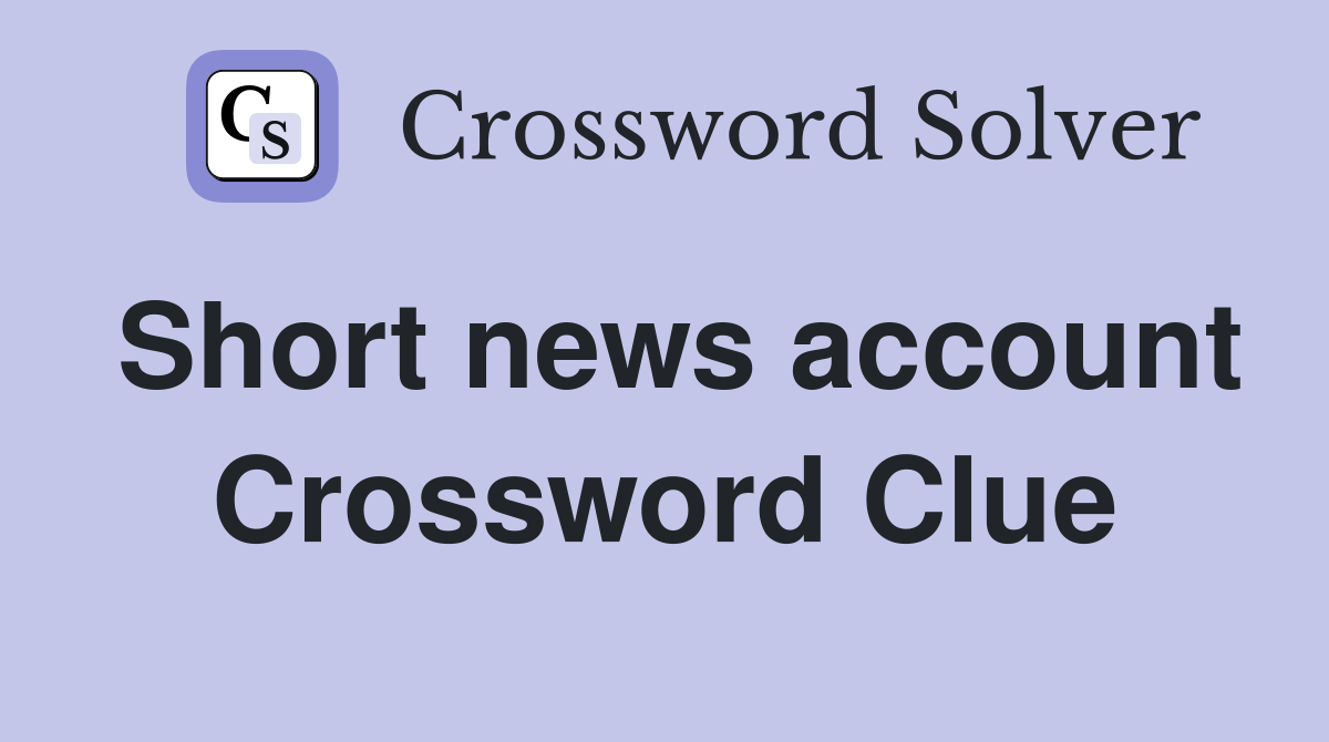 Short news account Crossword Clue