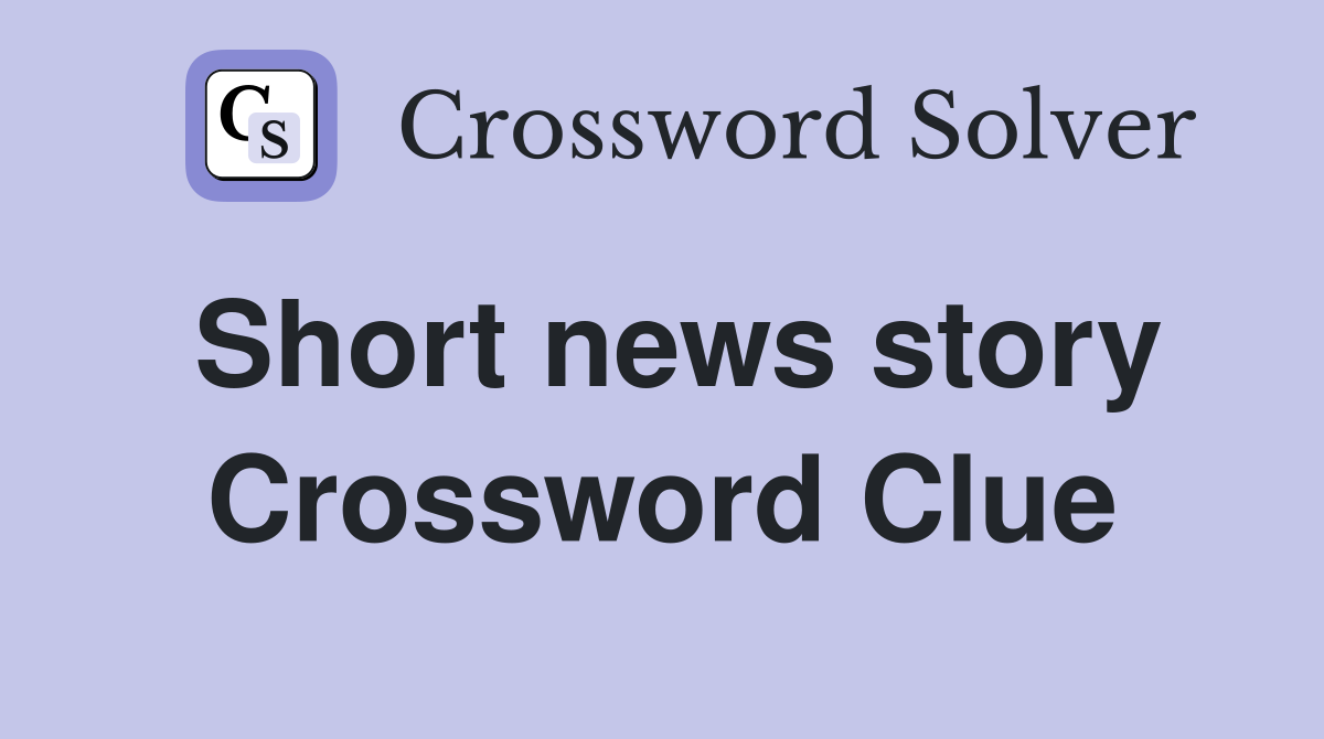 Short news story Crossword Clue