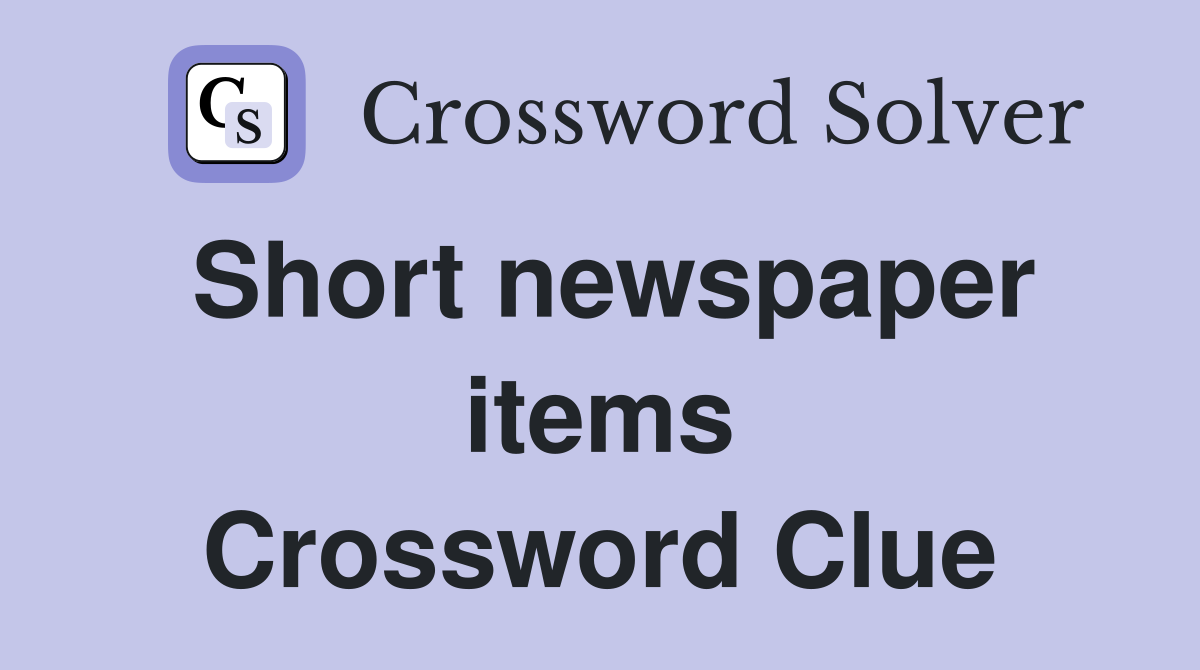 Short newspaper items Crossword Clue