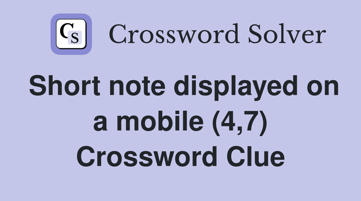 Short note displayed on a mobile (4,7) Crossword Clue