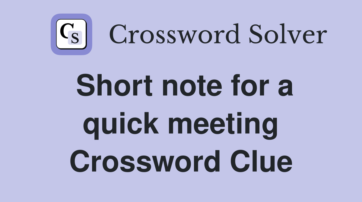 Short note for a quick meeting Crossword Clue
