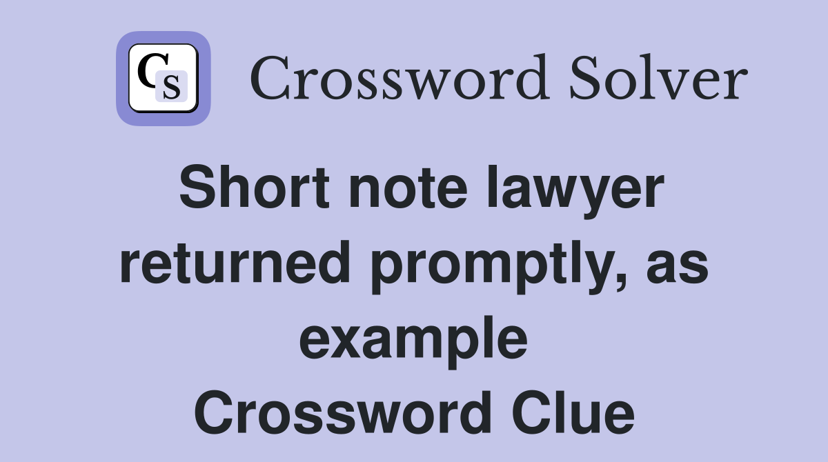 Short note lawyer returned promptly, as example Crossword Clue