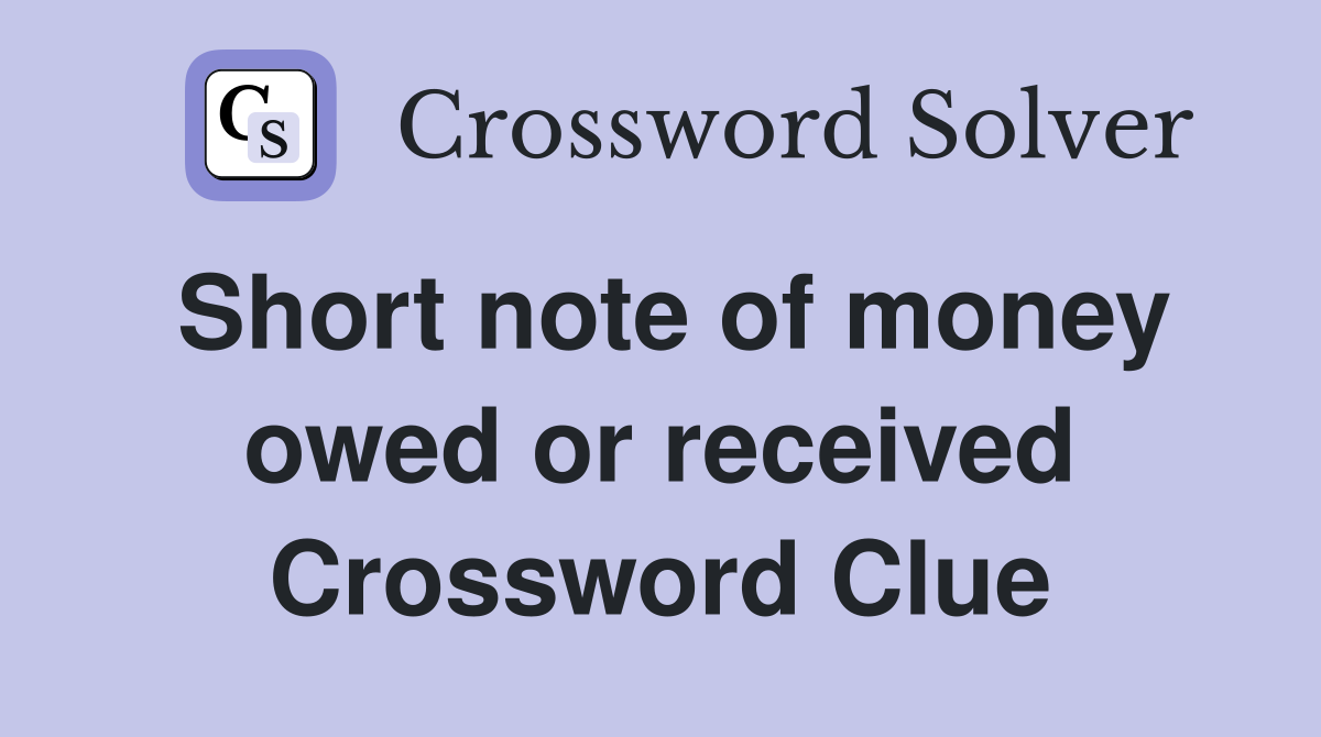 Short note of money owed or received Crossword Clue