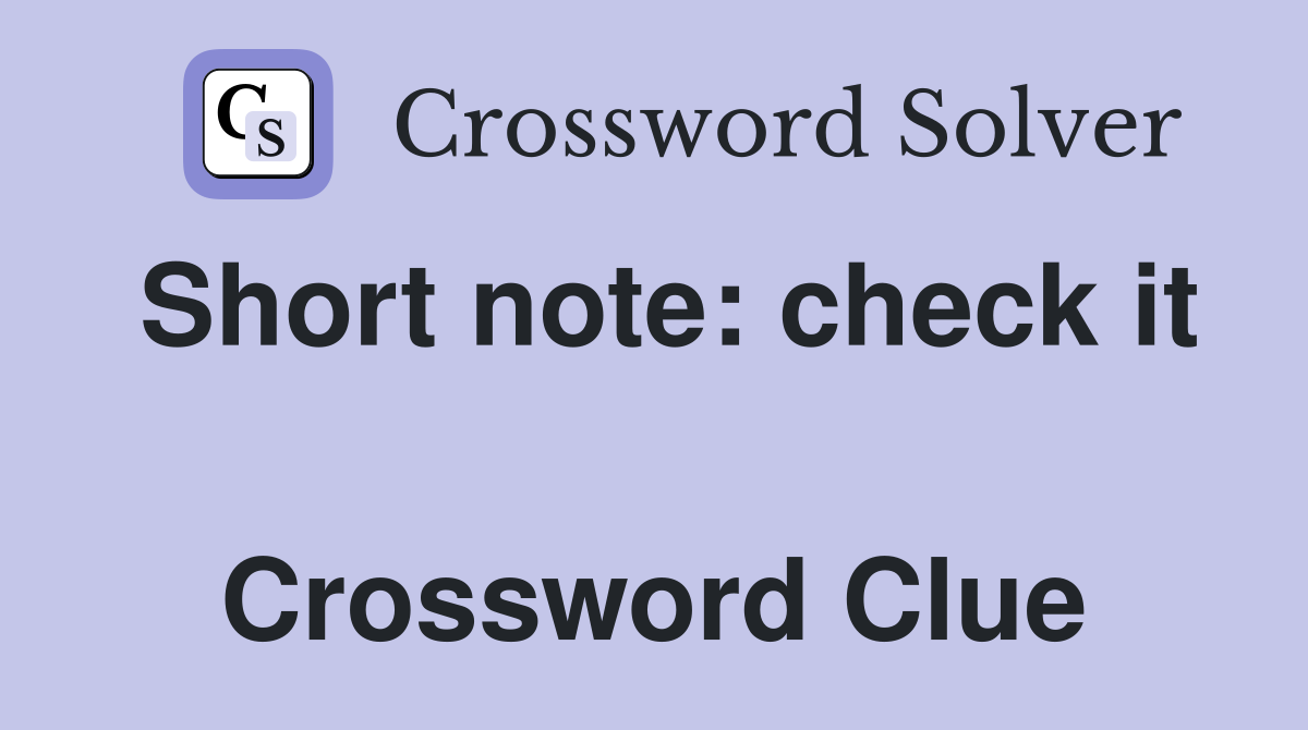 Short note: check it  Crossword Clue